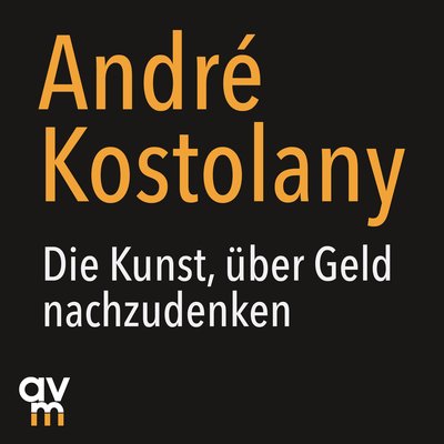 Die Kunst, über Geld nachzudenken - Das Vermächtnis des Börsengurus: Börsen verstehen und reich werden
