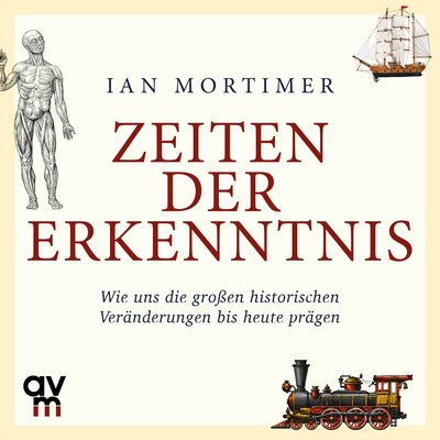 Zeiten der Erkenntnis - Wie uns die großen historischen Veränderungen bis heute prägen