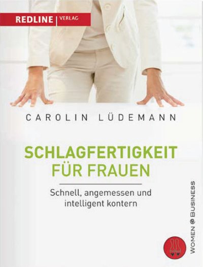 Schlagfertigkeit für Frauen - Schnell, angemessen und intelligent kontern