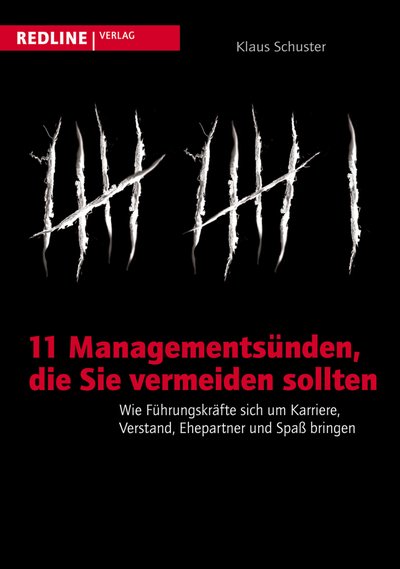 11 Managementsünden, die Sie vermeiden sollten - Wie Führungskräfte sich um Karriere, Verstand, Ehepartner und Spaß bringen