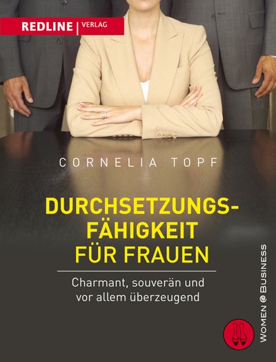 Durchsetzungsfähigkeit für Frauen - Charmant, souverän und vor allem überzeugend