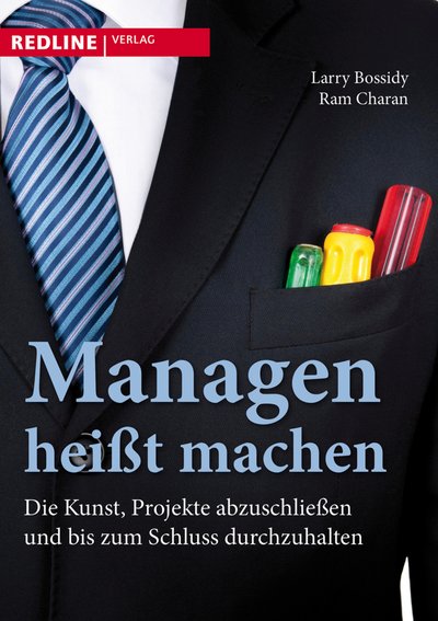 Managen heißt machen - Die Kunst, Projekte abzuschließen und bis zum Schluss durchzuhalten