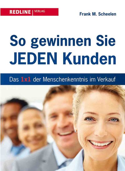 So gewinnen Sie jeden Kunden - Das 1x1 der Menschenkenntnis im Verkauf