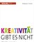 Kreativität gibt es nicht