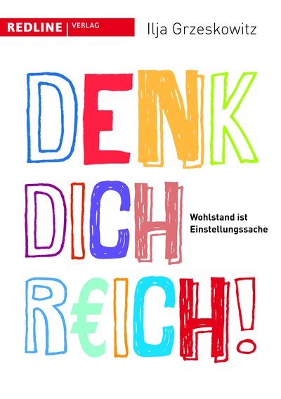Denk dich reich! - Wohlstand ist Einstellungssache