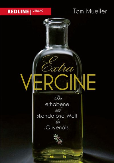 Extra Vergine - Die erhabene und skandalöse Welt des Olivenöls