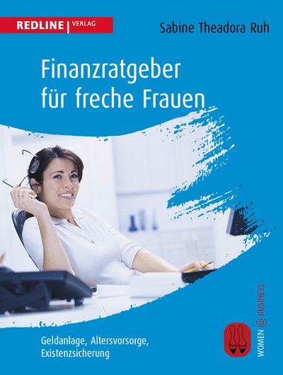 Finanzratgeber für freche Frauen - Geldanlage, Altersvorsorge, Existenzsicherung