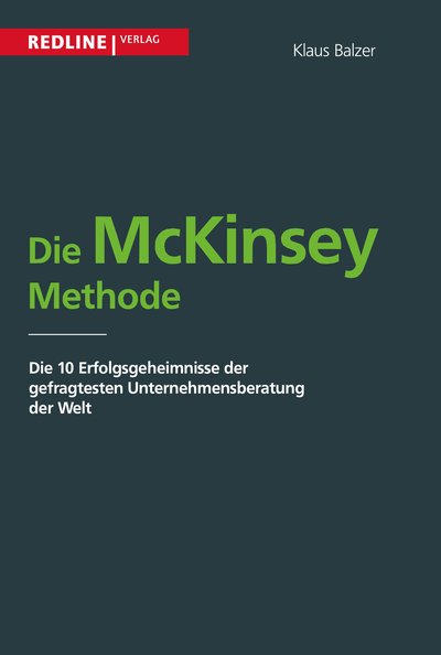 Die McKinsey Methode - Die 10 Erfolgsgeheimnisse der gefragtesten Unternehmensberatung der Welt