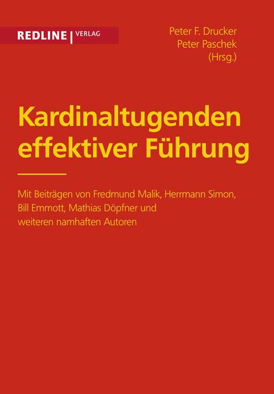 Kardinaltugenden effektiver Führung - Mit Beiträgen von Fredmund Malik, Herrmann Simon, Bill Emmott, Mathias Döpfner und weiteren namhaften Autoren