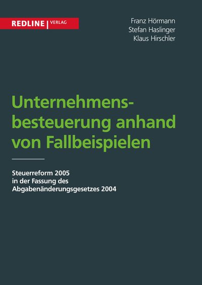 Unternehmensbesteuerung anhand von Fallbeispielen - Steuerreform 2005 in der Fassung des Abgabenänderungsgesetzes 2004