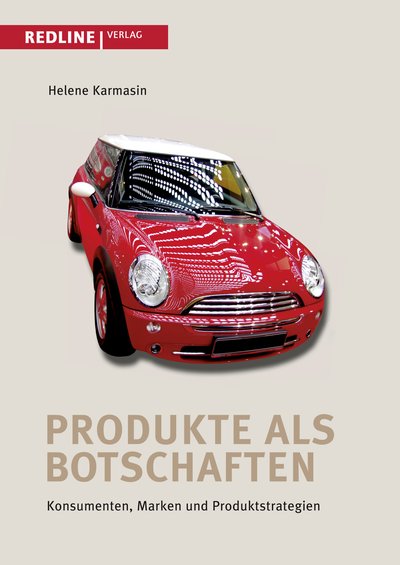 Produkte als Botschaften - Konsumenten, Marken und Produktstrategien