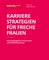 Karrierestrategien für freche Frauen