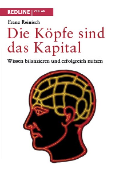 Die Köpfe sind das Kapital - Wissen bilanzieren und erfolgreich nutzen