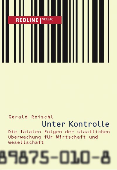 Unter Kontrolle - Die fatalen Folgen der staatlichen Überwachung für Wirtschaft und Gesellschaft