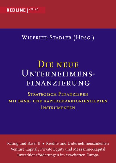 Die neue Unternehmensfinanzierung - Strategisch finanzieren mit Bank- und Kapitalmarktorientierten Instrumenten