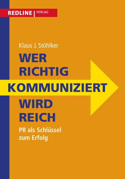 Wer richtig kommuniziert wird reich - PR als Schlüssel zum Erfolg