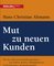 Mut zu neuen Kunden