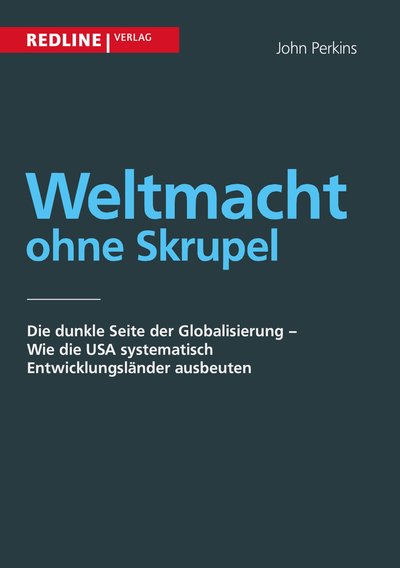 Weltmacht ohne Skrupel - Die dunkle Seite der Globalisierung - Wie die USA systematisch Entwicklungsländer ausbeuten