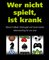 Wer nicht spielt, ist krank