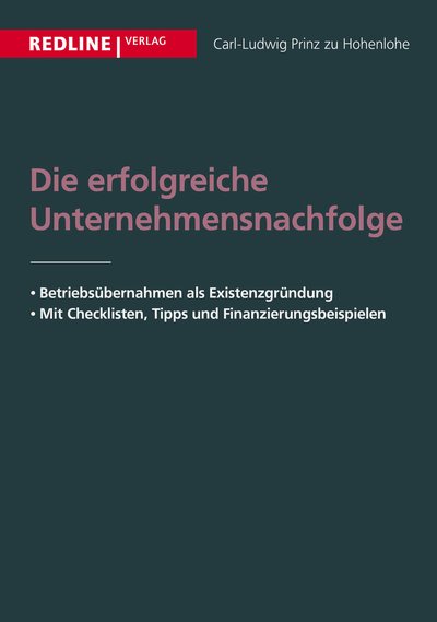 Die erfolgreiche Unternehmensnachfolge - Betriebsübernahmen als ExistenzgründungMit Checklisten, Tipps und Finanzierungsbeispielen