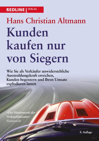 Kunden kaufen nur von Siegern - Wie Sie als Verkäufer unwiderstehliche Ausstrahlungskraft erreichen,Kunden begeistern und Ihren Umsatzexplodieren lassen