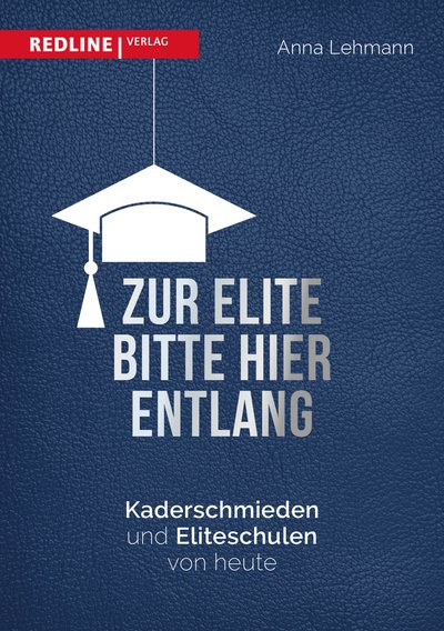 Zur Elite bitte hier entlang - Kaderschmieden und Eliteschulen von heute