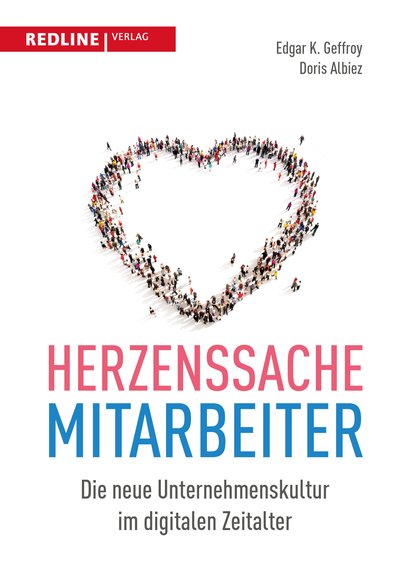 Herzenssache Mitarbeiter - Die neue Unternehmenskultur im digitalen Zeitalter