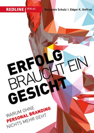 Erfolg braucht ein Gesicht - Warum ohne Personal Branding nichts mehr geht