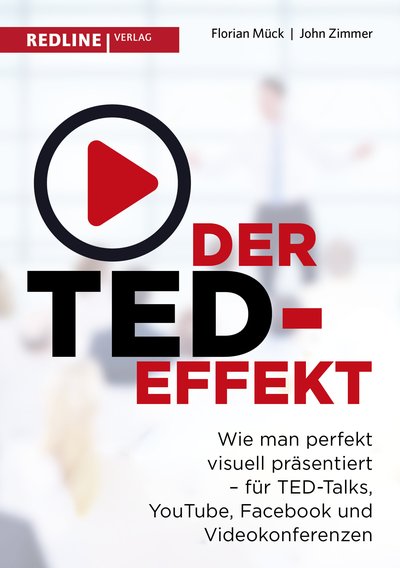 Der TED-Effekt - Wie man perfekt visuell präsentiert für TED-Talks, YouTube, Facebook, Videokonferenzen & Co