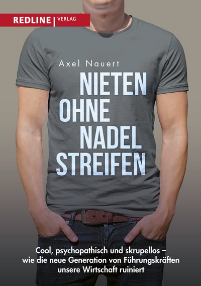 Nieten ohne Nadelstreifen - Cool, psychopathisch und skrupellos - wie die neue Generation von Führungskräften unsere Wirtschaft ruiniert