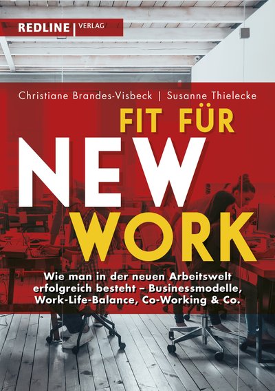 Fit für New Work - Wie man in der neuen Arbeitswelt erfolgreich besteht - Businessmodelle, Work-Life-Balance, Co-Working & Co.