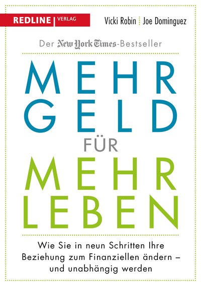 Mehr Geld für mehr Leben - Wie Sie in neun Schritten Ihre Beziehung zum Finanziellen ändern - und früher in Rente gehen können