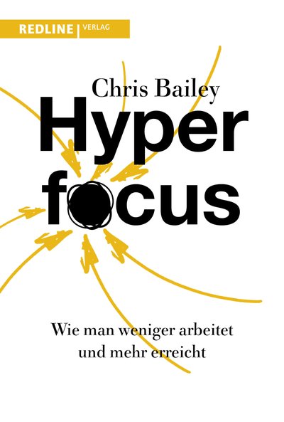 Hyperfocus - Wie man weniger arbeitet und mehr erreicht