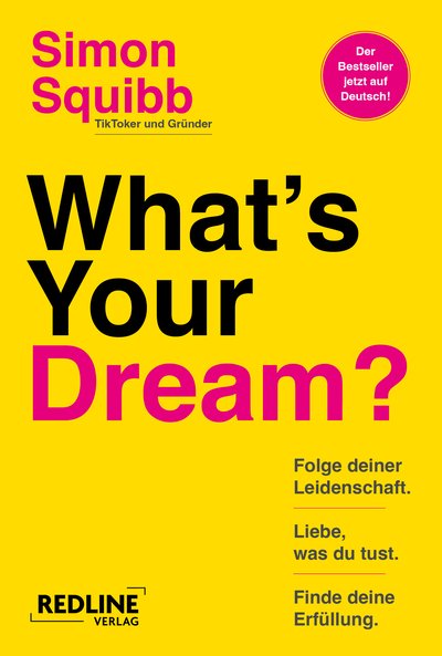 What's Your Dream? - Folge deiner Leidenschaft, liebe, was du tust und finde deine Erfüllung.