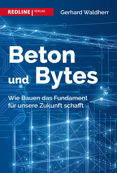 Beton und Bytes - Wie Bauen das Fundament für unsere Zukunft schafft