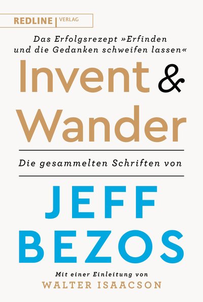 Invent and Wander – Das Erfolgsrezept »Erfinden und die Gedanken schweifen lassen« - Die gesammelten Schriften von Jeff Bezos