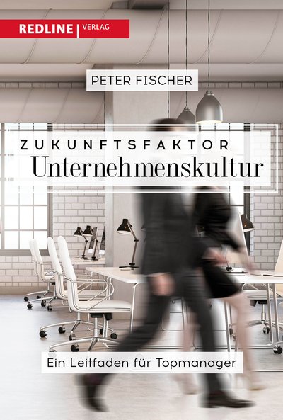 Zukunftsfaktor Unternehmenskultur - Der Leitfaden für Topmanager