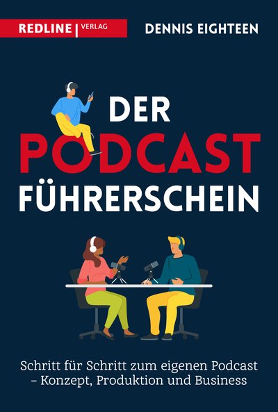 Der Podcast-Führerschein - Schritt für Schritt zum eigenen Podcast – Konzept, Produktion und Business