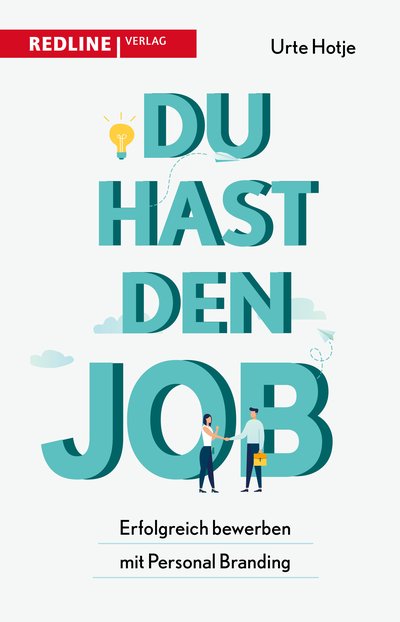 Du hast den Job! - Erfolgreich bewerben mit Personal Branding