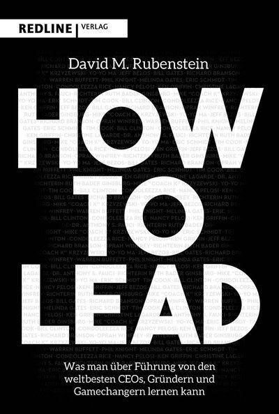 How to lead - Was man von den weltbesten CEOs, Gründern und Gamechangern über Führung lernen kann