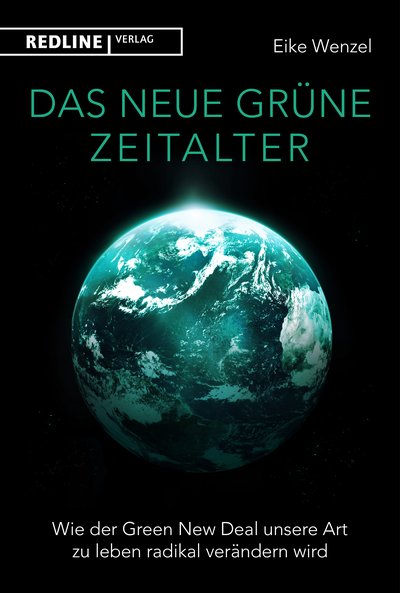 Das neue grüne Zeitalter - Wie der Green New Deal unsere Art zu leben radikal verändern wird