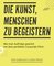 Die Kunst, Menschen zu begeistern