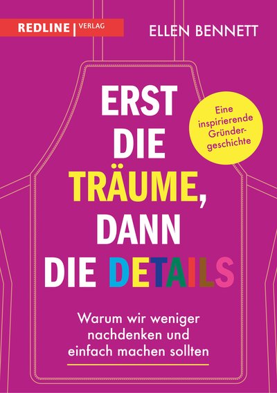 Erst die Träume, dann die Details - Warum wir weniger nachdenken, sondern einfach machen sollten