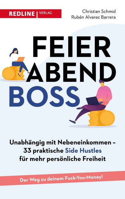 Feierabendboss - Unabhängig mit Nebeneinkommen – 33 praktische Side Hustles für mehr persönliche Freiheit