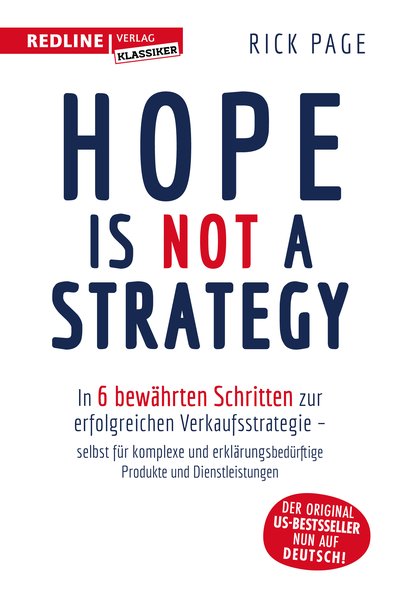 Hope is not a Strategy - In 6 bewährten Schritten zur erfolgreichen Verkaufsstrategie – selbst für komplexe und erklärungsbedürftige Produkte und Dienstleistungen