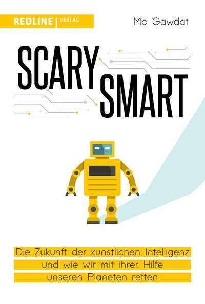 Scary Smart - Die Zukunft der künstlichen Intelligenz und wie wir mit ihrer Hilfe unseren Planeten retten