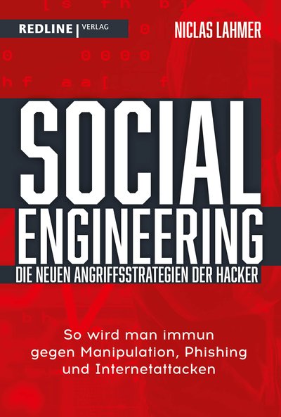 Social Engineering – die neuen Angriffsstrategien der Hacker - So wird man immun gegen Manipulation, Phishing und Internetattacken