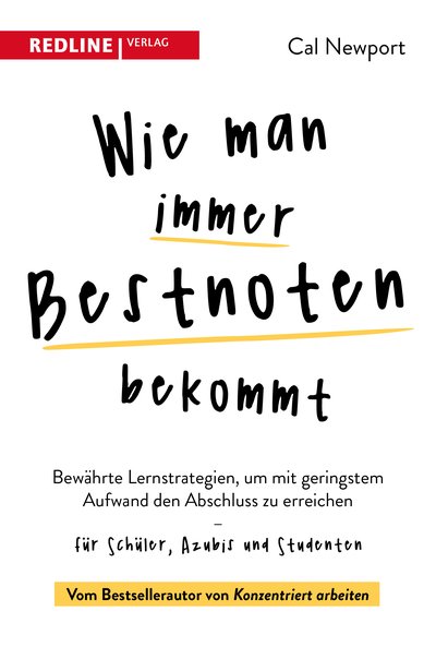 Wie man immer Bestnoten bekommt - Bewährte Lernstrategien, um mit geringstem Aufwand den Abschluss zu erreichen – für Schüler, Azubis und Studenten
