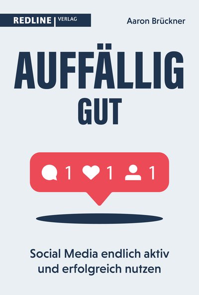 Auffällig gut - Social Media endlich aktiv und erfolgreich nutzen