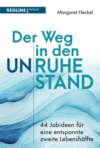 Der Weg in den (Un)ruhestand! - 44 Jobideen für eine entspannte zweite Lebenshälfte